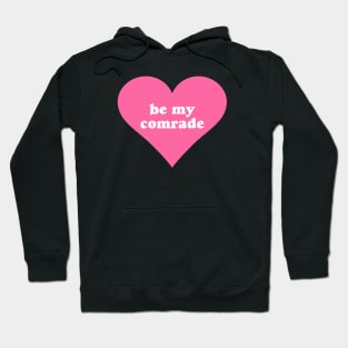 Be My Comrade Hoodie